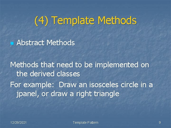 (4) Template Methods n Abstract Methods that need to be implemented on the derived