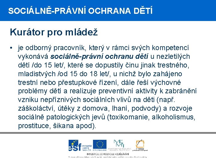 SOCIÁLNĚ-PRÁVNÍ OCHRANA DĚTÍ Kurátor pro mládež • je odborný pracovník, který v rámci svých