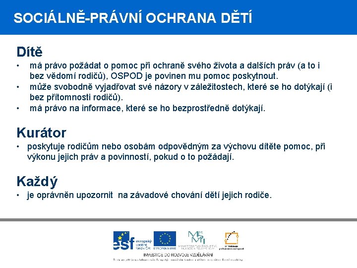 SOCIÁLNĚ-PRÁVNÍ OCHRANA DĚTÍ Dítě • • • má právo požádat o pomoc při ochraně