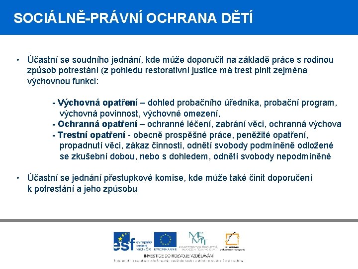 SOCIÁLNĚ-PRÁVNÍ OCHRANA DĚTÍ • Účastní se soudního jednání, kde může doporučit na základě práce