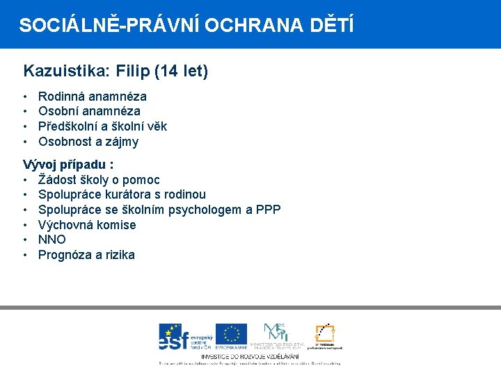 SOCIÁLNĚ-PRÁVNÍ OCHRANA DĚTÍ Kazuistika: Filip (14 let) • • Rodinná anamnéza Osobní anamnéza Předškolní