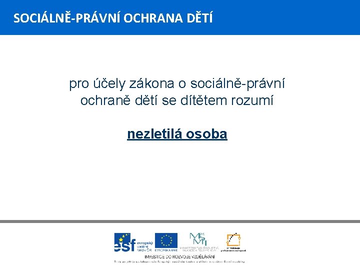 SOCIÁLNĚ-PRÁVNÍ OCHRANA DĚTÍ pro účely zákona o sociálně-právní ochraně dětí se dítětem rozumí nezletilá