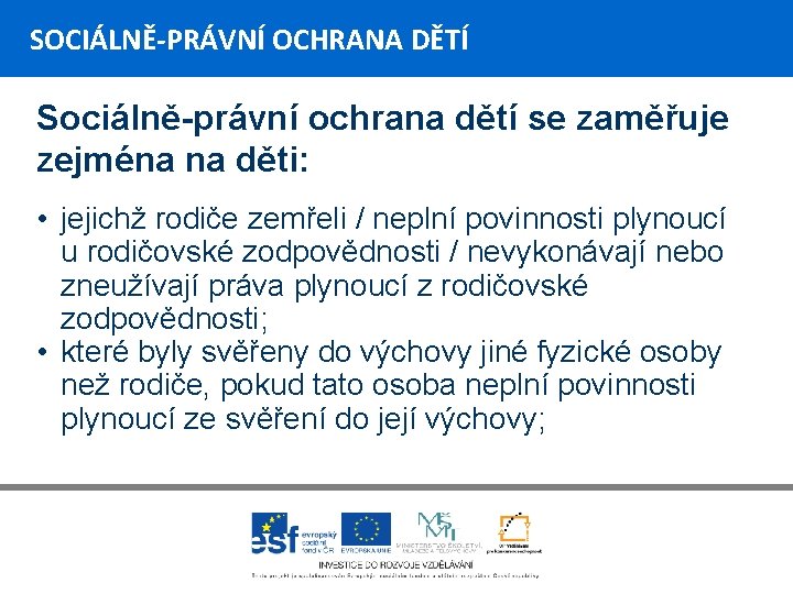 SOCIÁLNĚ-PRÁVNÍ OCHRANA DĚTÍ Sociálně-právní ochrana dětí se zaměřuje zejména na děti: • jejichž rodiče