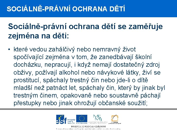 SOCIÁLNĚ-PRÁVNÍ OCHRANA DĚTÍ Sociálně-právní ochrana dětí se zaměřuje zejména na děti: • které vedou