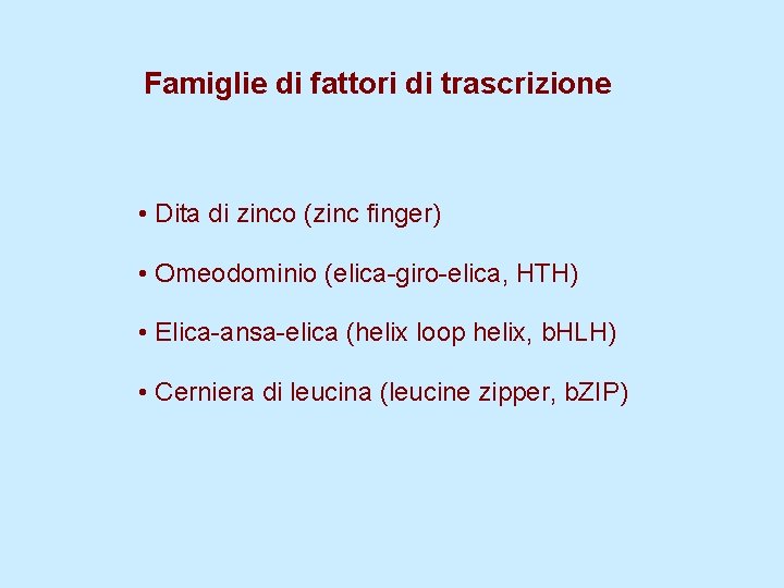 Famiglie di fattori di trascrizione • Dita di zinco (zinc finger) • Omeodominio (elica-giro-elica,