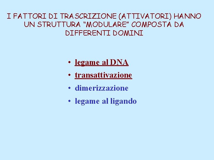 I FATTORI DI TRASCRIZIONE (ATTIVATORI) HANNO UN STRUTTURA “MODULARE” COMPOSTA DA DIFFERENTI DOMINI •