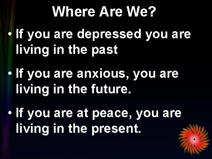 Where Are We? • If you are depressed you are living in the past