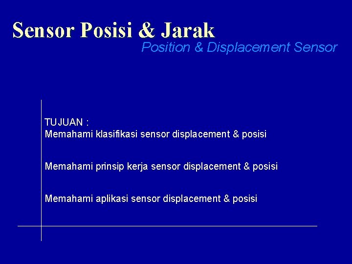 Sensor Posisi & Jarak Position & Displacement Sensor TUJUAN : Memahami klasifikasi sensor displacement