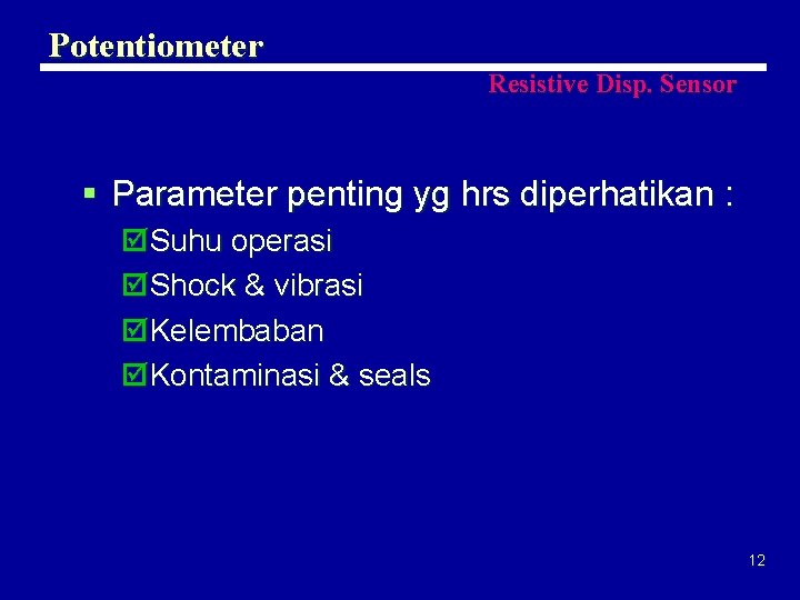 Potentiometer Resistive Disp. Sensor § Parameter penting yg hrs diperhatikan : þSuhu operasi þShock