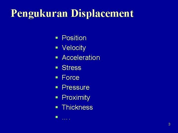 Pengukuran Displacement § § § § § Position Velocity Acceleration Stress Force Pressure Proximity