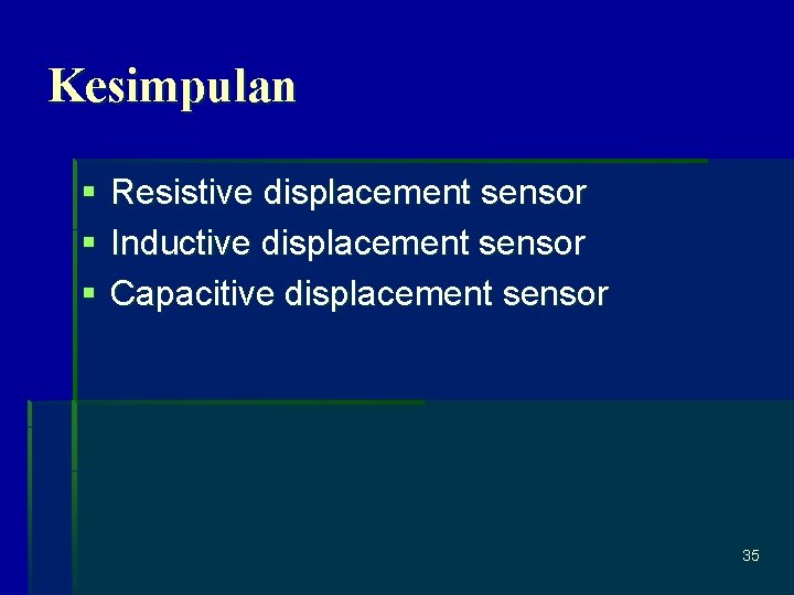 Kesimpulan § § § Resistive displacement sensor Inductive displacement sensor Capacitive displacement sensor 35