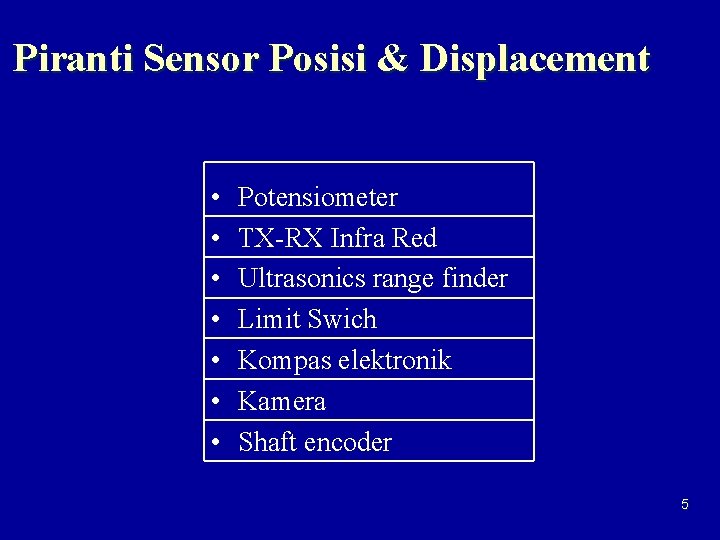 Piranti Sensor Posisi & Displacement • • Potensiometer TX-RX Infra Red Ultrasonics range finder