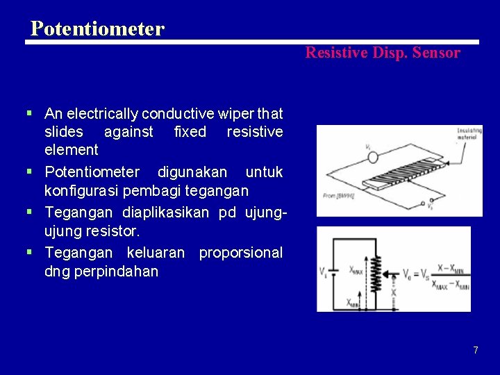 Potentiometer Resistive Disp. Sensor § An electrically conductive wiper that slides against fixed resistive