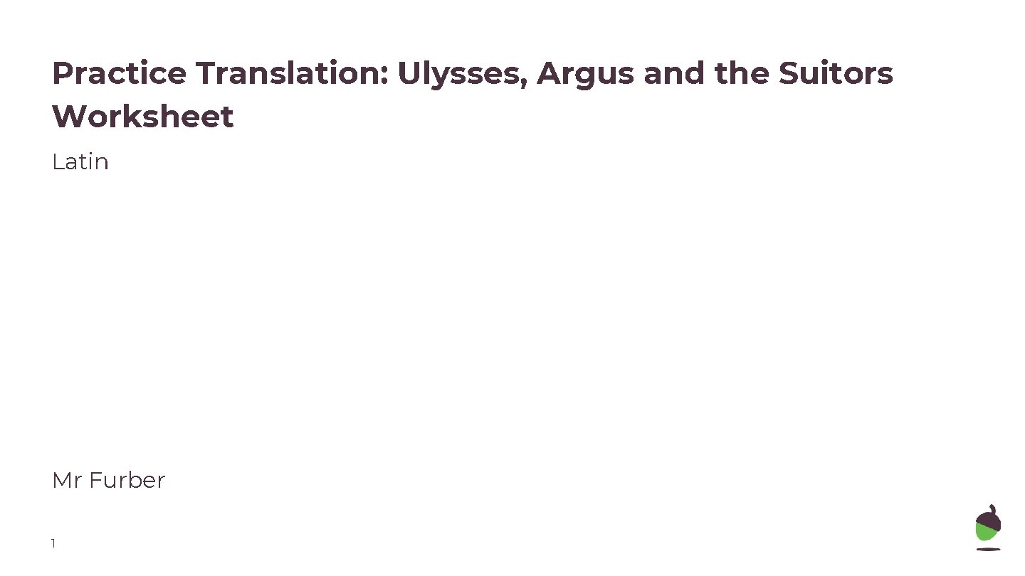 Practice Translation: Ulysses, Argus and the Suitors Worksheet Latin Mr Furber 1 