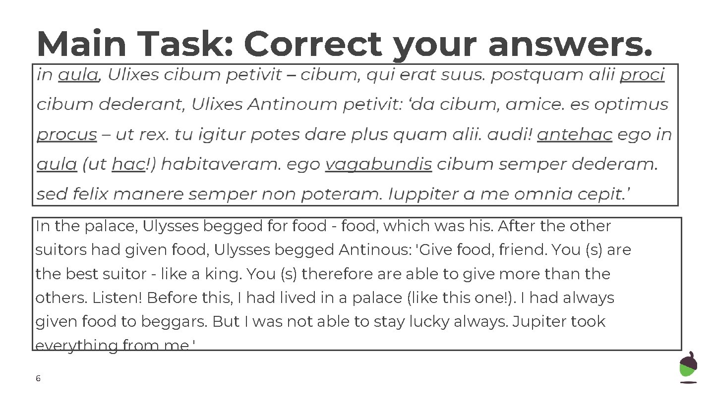 Main Task: Correct your answers. In the palace, Ulysses begged for food - food,