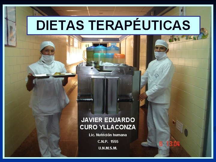 DIETAS TERAPÉUTICAS JAVIER EDUARDO CURO YLLACONZA Lic. Nutrición humana C. N. P. 1555 U.