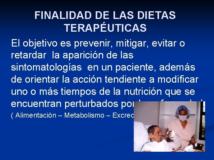 FINALIDAD DE LAS DIETAS TERAPÉUTICAS El objetivo es prevenir, mitigar, evitar o retardar la