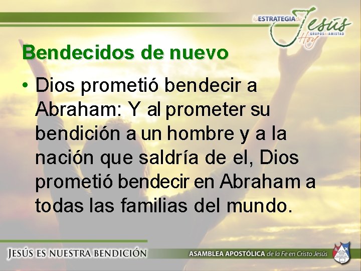 Bendecidos de nuevo • Dios prometió bendecir a Abraham: Y al prometer su bendición