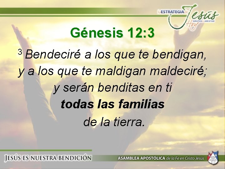 Génesis 12: 3 3 Bendeciré a los que te bendigan, y a los que