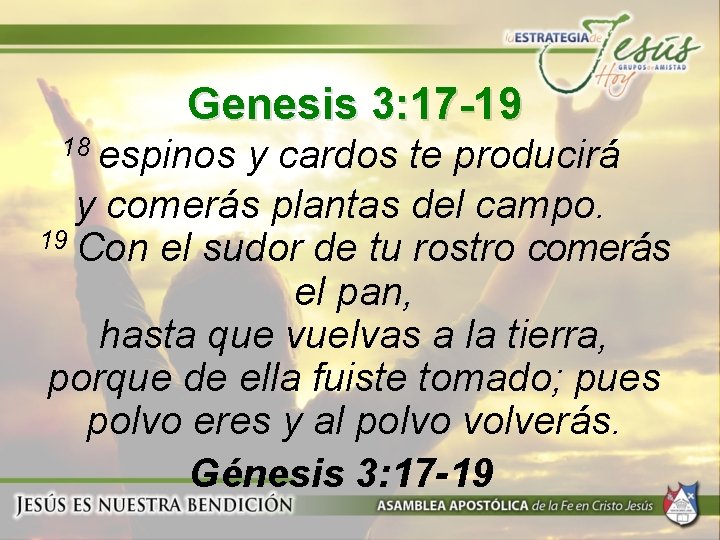 Genesis 3: 17 -19 18 espinos y cardos te producirá y comerás plantas del