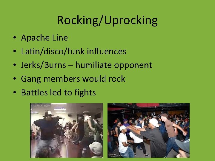 Rocking/Uprocking • • • Apache Line Latin/disco/funk influences Jerks/Burns – humiliate opponent Gang members