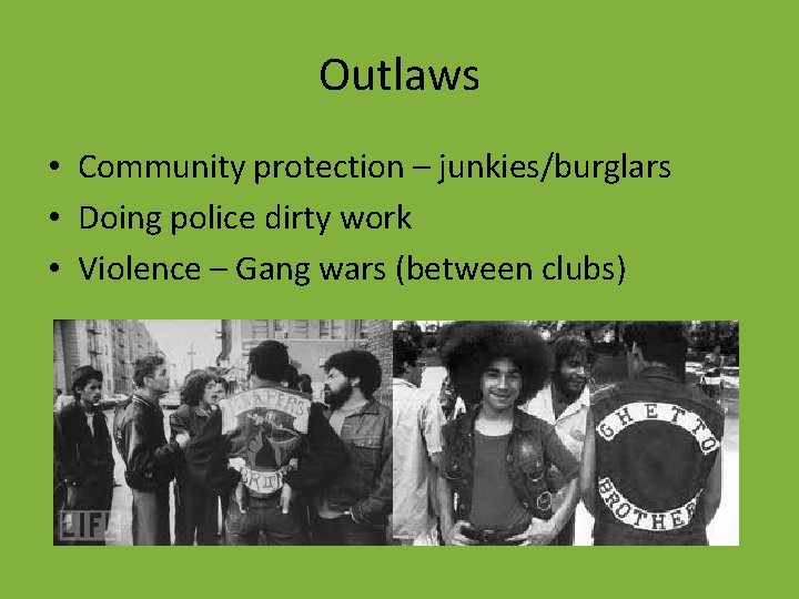 Outlaws • Community protection – junkies/burglars • Doing police dirty work • Violence –