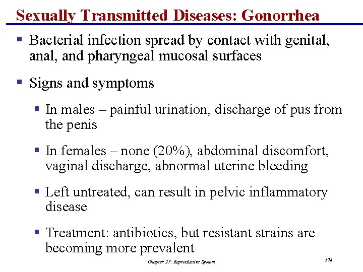 Sexually Transmitted Diseases: Gonorrhea § Bacterial infection spread by contact with genital, and pharyngeal