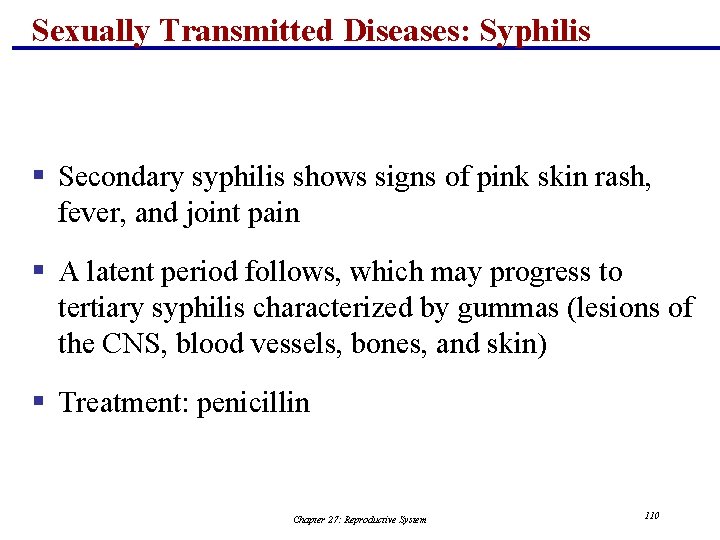 Sexually Transmitted Diseases: Syphilis § Secondary syphilis shows signs of pink skin rash, fever,