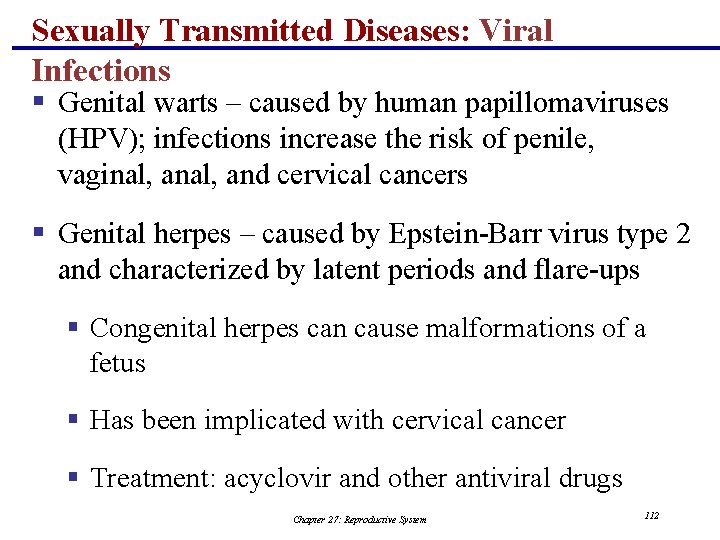 Sexually Transmitted Diseases: Viral Infections § Genital warts – caused by human papillomaviruses (HPV);