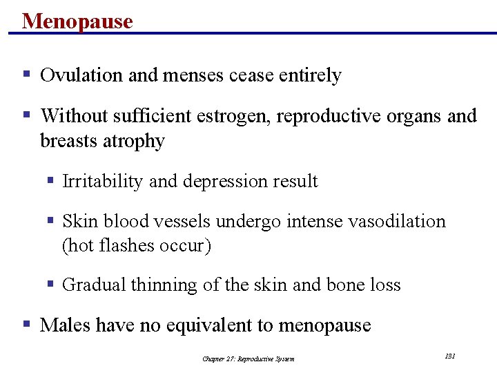 Menopause § Ovulation and menses cease entirely § Without sufficient estrogen, reproductive organs and