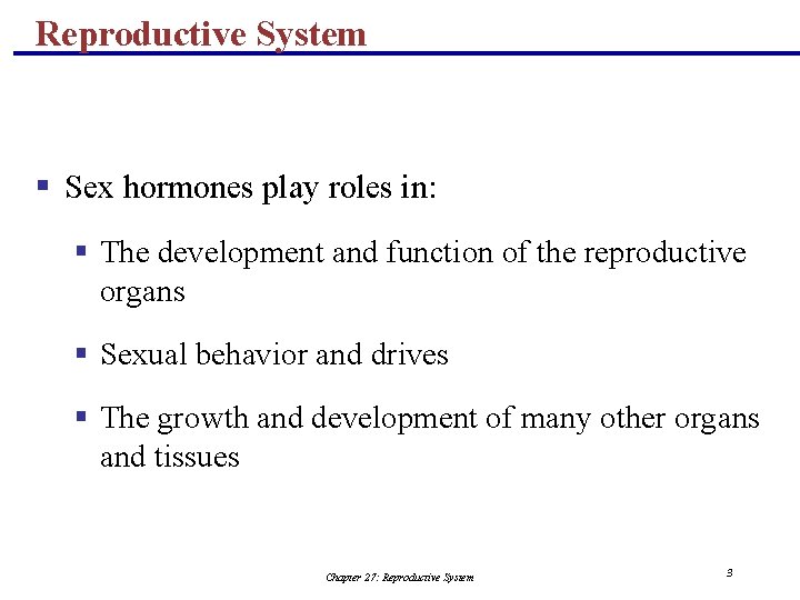 Reproductive System § Sex hormones play roles in: § The development and function of