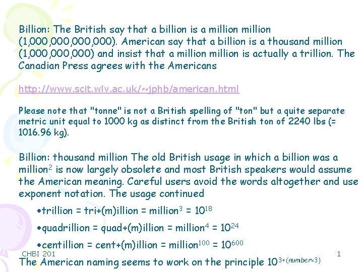 Billion: The British say that a billion is a million (1, 000, 000). American