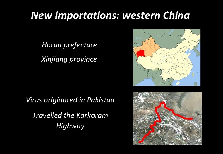 New importations: western China Hotan prefecture Xinjiang province Virus originated in Pakistan Travelled the