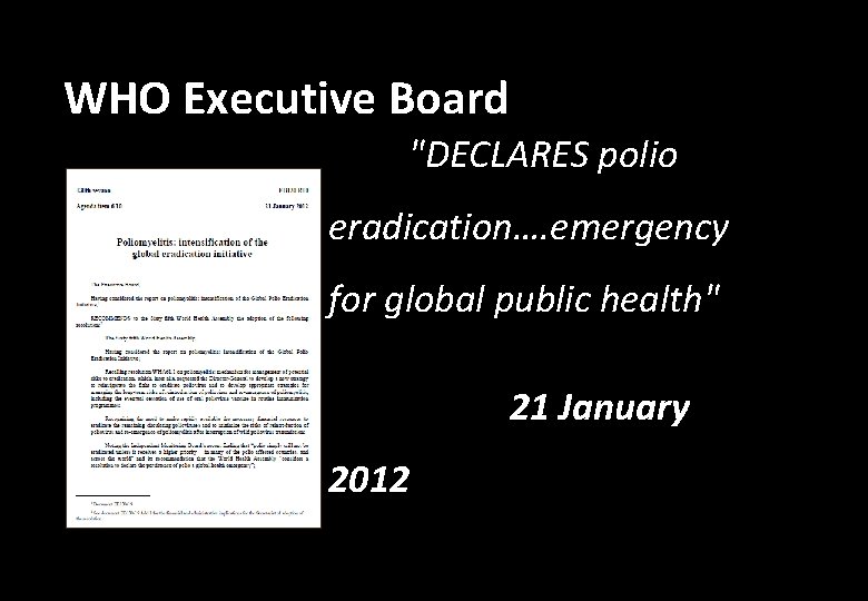 WHO Executive Board "DECLARES polio eradication…. emergency for global public health" 21 January 2012