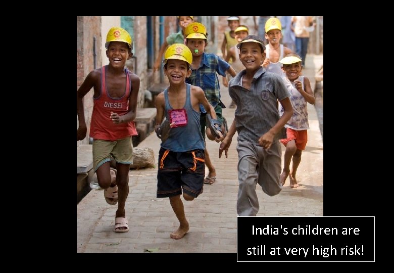 India's children are still at very high risk! 
