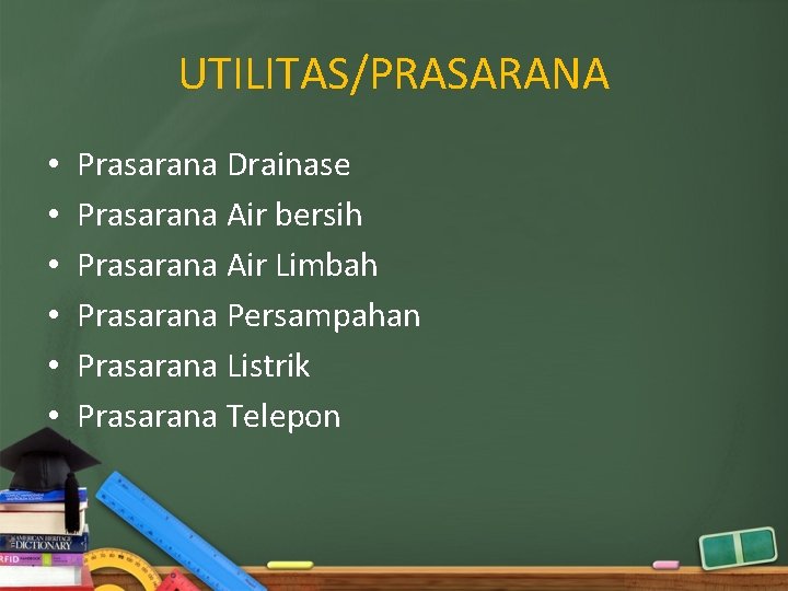 UTILITAS/PRASARANA • • • Prasarana Drainase Prasarana Air bersih Prasarana Air Limbah Prasarana Persampahan