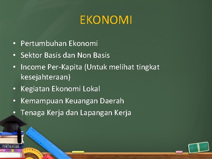 EKONOMI • Pertumbuhan Ekonomi • Sektor Basis dan Non Basis • Income Per-Kapita (Untuk