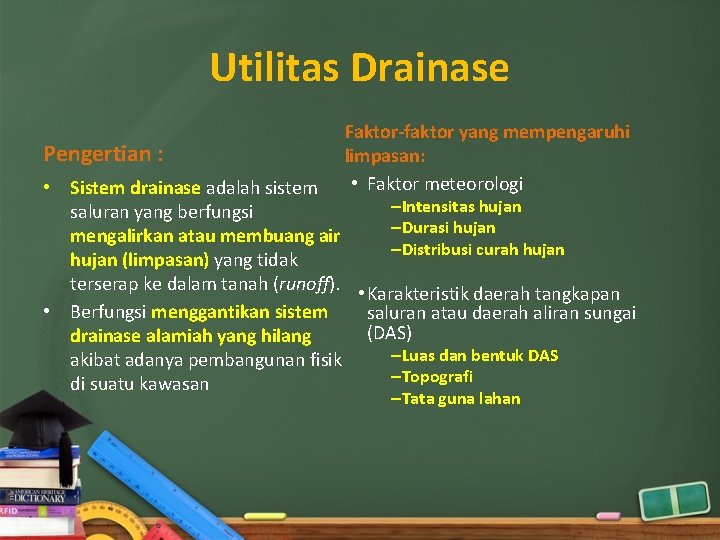 Utilitas Drainase Pengertian : Faktor-faktor yang mempengaruhi limpasan: • Faktor meteorologi • Sistem drainase