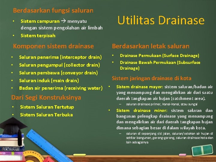 Berdasarkan fungsi saluran • • Utilitas Drainase Sistem campuran menyatu dengan sistem pengolahan air