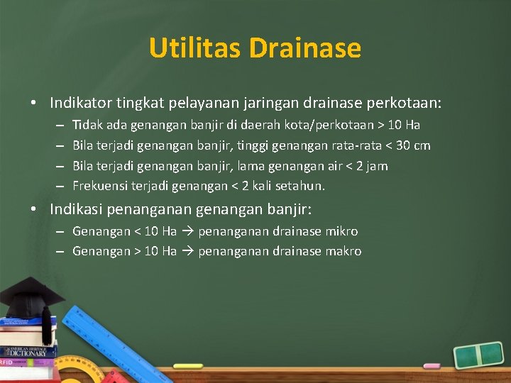 Utilitas Drainase • Indikator tingkat pelayanan jaringan drainase perkotaan: – – Tidak ada genangan