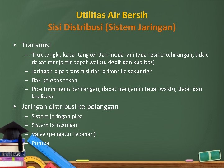 Utilitas Air Bersih Sisi Distribusi (Sistem Jaringan) • Transmisi – Truk tangki, kapal tangker