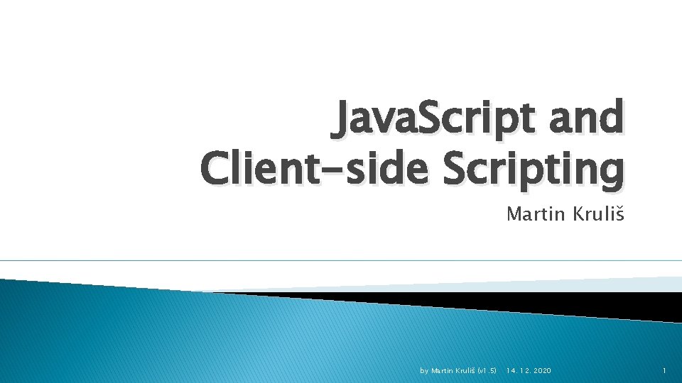 Java. Script and Client-side Scripting Martin Kruliš by Martin Kruliš (v 1. 5) 14.