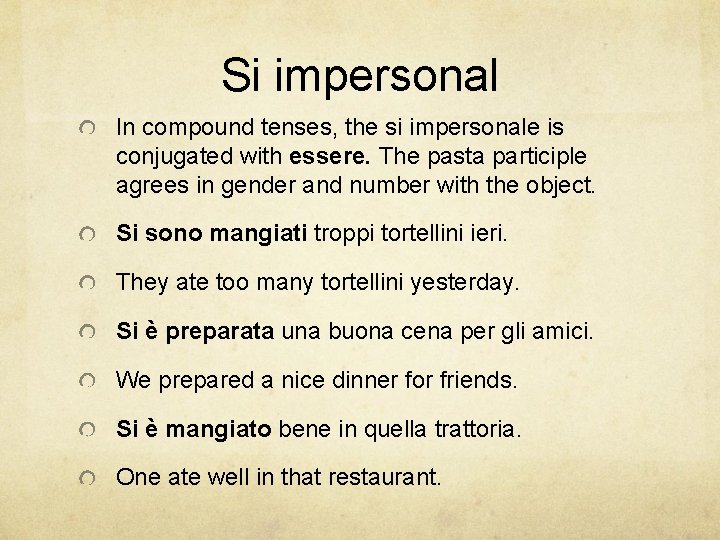 Si impersonal In compound tenses, the si impersonale is conjugated with essere. The pasta