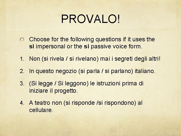 PROVALO! Choose for the following questions if it uses the si impersonal or the