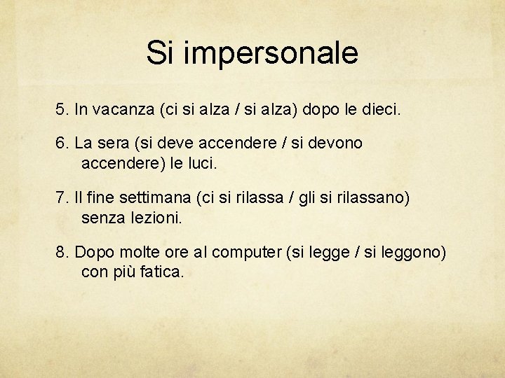 Si impersonale 5. In vacanza (ci si alza / si alza) dopo le dieci.