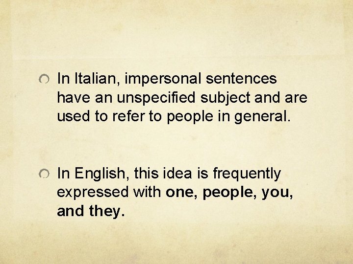 In Italian, impersonal sentences have an unspecified subject and are used to refer to