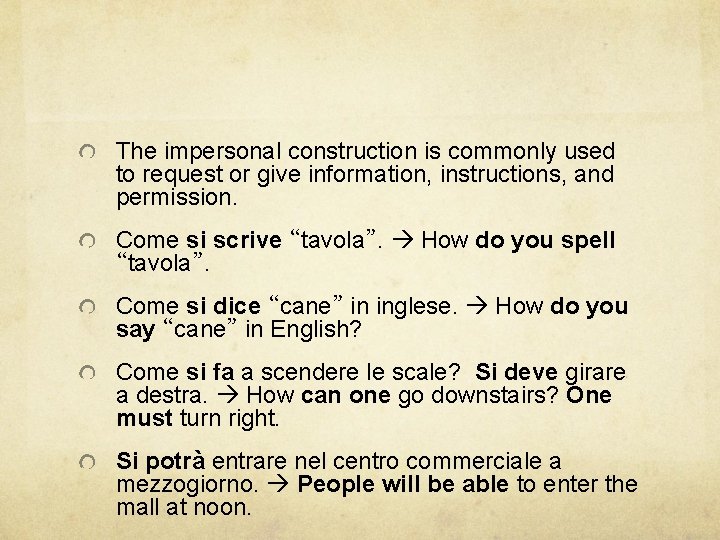 The impersonal construction is commonly used to request or give information, instructions, and permission.