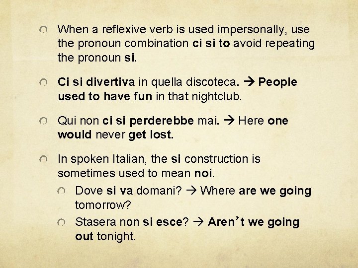 When a reflexive verb is used impersonally, use the pronoun combination ci si to