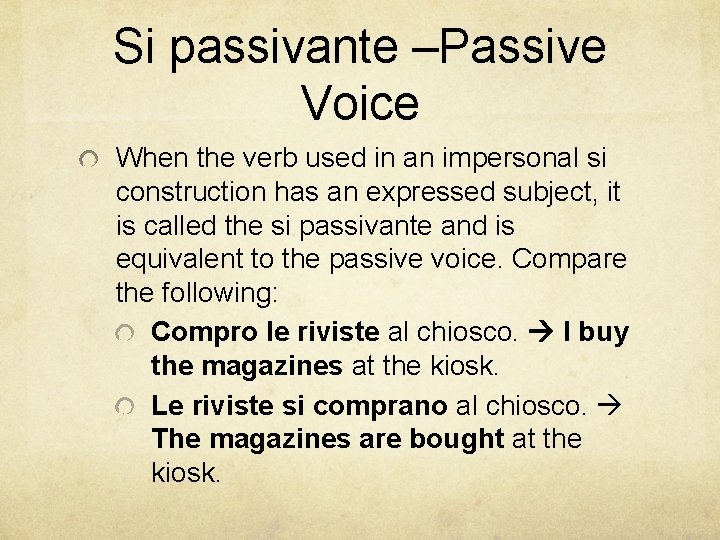 Si passivante –Passive Voice When the verb used in an impersonal si construction has