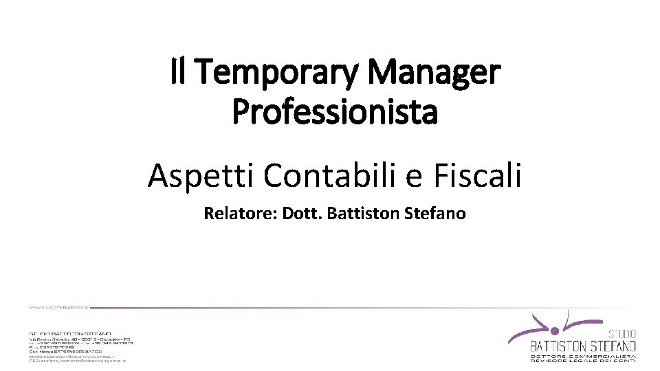 Il Temporary Manager Professionista Aspetti Contabili e Fiscali Relatore: Dott. Battiston Stefano 